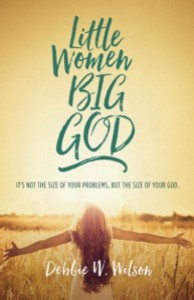 Little Women, Big God by Debbie W. Wilson